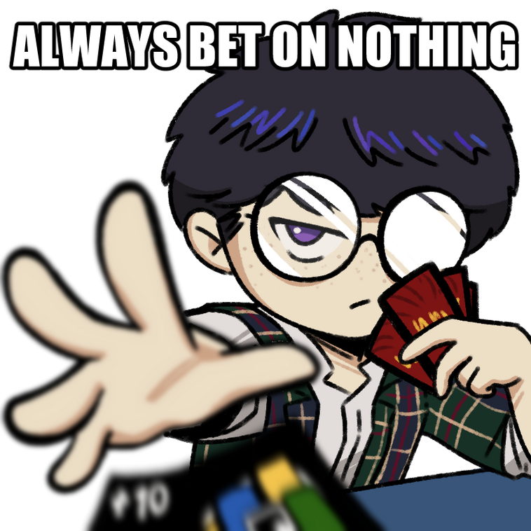Always Bet on Nothing